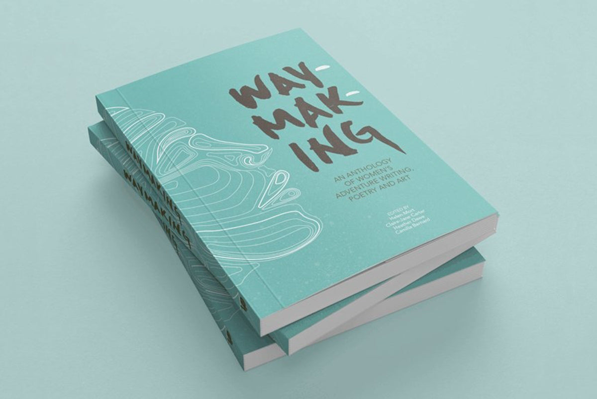 Waymaking: an anthology of women&rsquo;s adventure writing and art